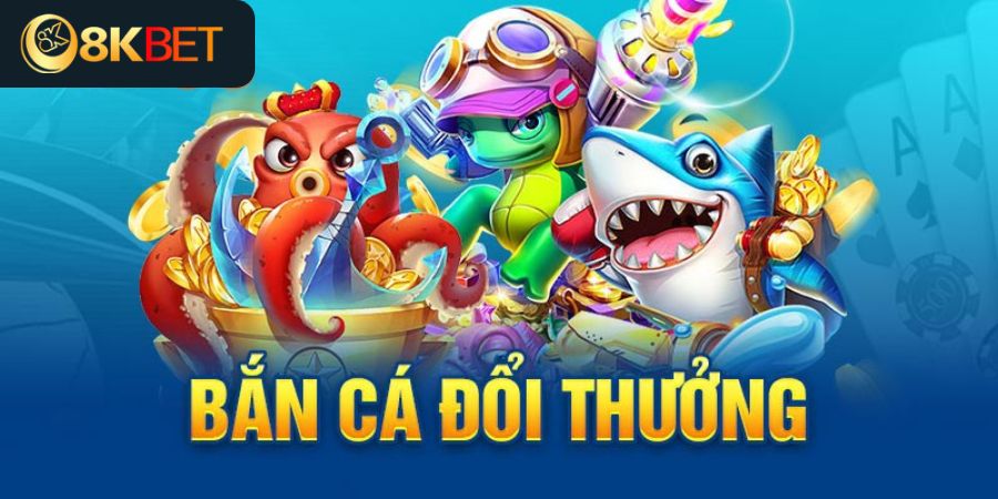 bắn cá đổi thưởng 8kbet 2