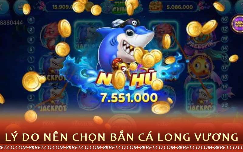 lý do lên chọn bắn cá long vương tại 8kbet